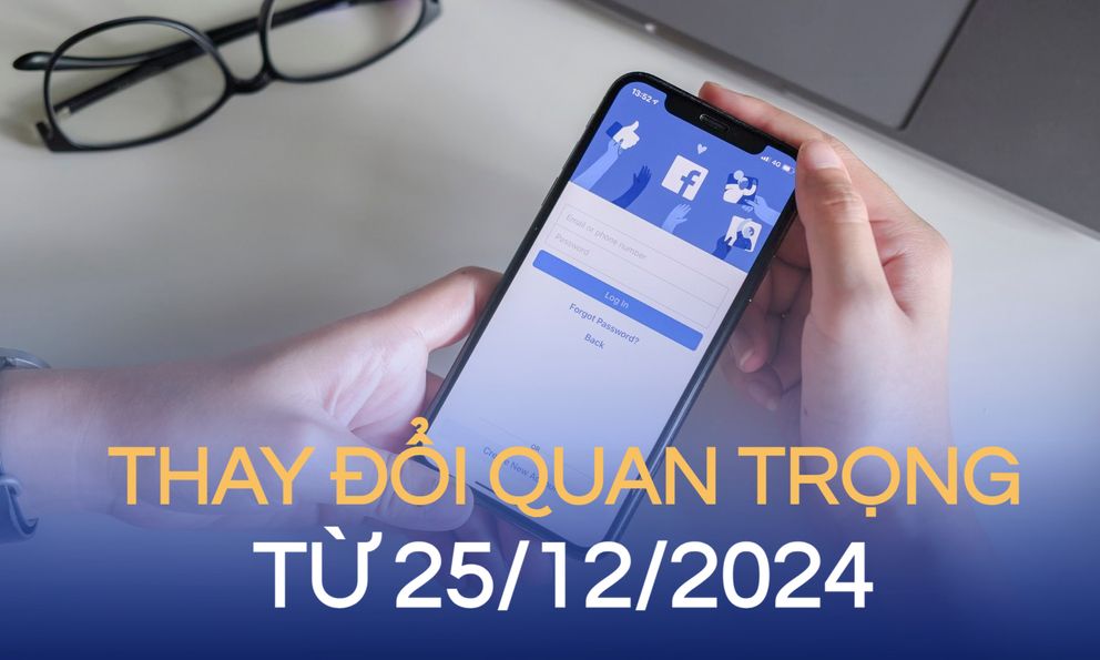 Thay đổi người dùng Facebook Việt Nam cần chú ý từ ngày 25/12/2024 