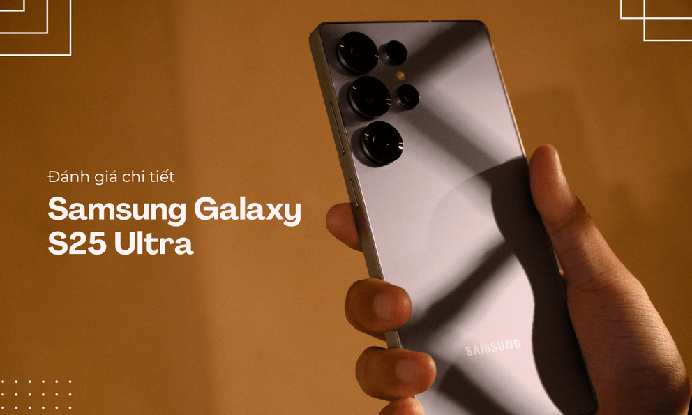 Đánh giá Samsung Galaxy S25 Ultra: Liệu có xứng danh 