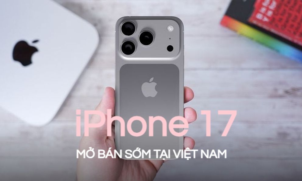 iPhone 17 sẽ bán tại Việt Nam sớm nhất từ trước đến nay: Khỏi phải 