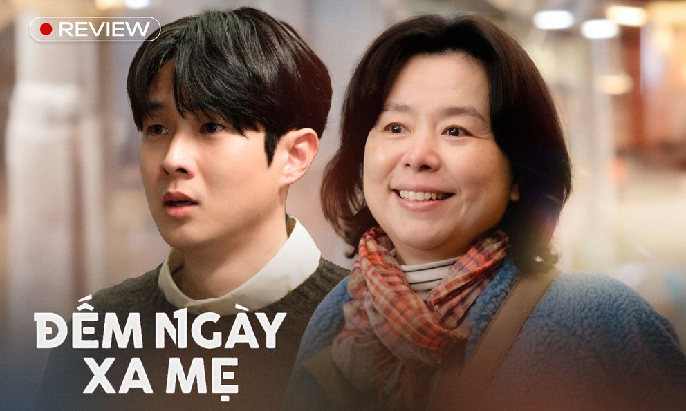 Đếm Ngày Xa Mẹ: Khóc thì chưa tới, dài thì quá tay