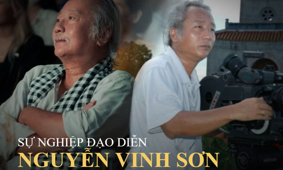 Sự nghiệp đạo diễn Nguyễn Vinh Sơn: Đất Phương Nam và những si sản không ai có thể thay thế