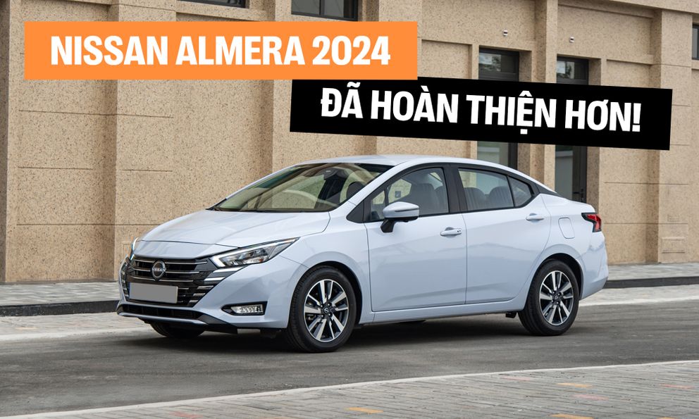 Đánh giá Nissan Almera 2024 bản cao nhất: ‘Chất’ xe đã ngon hơn