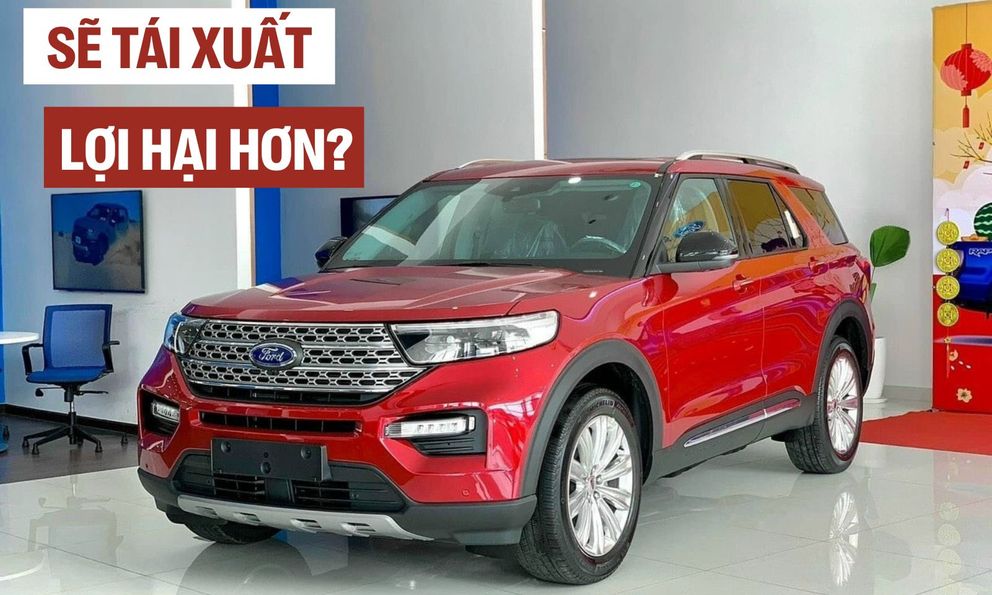 Ford Explorer tạm dừng bán tại Việt Nam - Cơ hội đón bản nâng cấp mới về hưởng ưu đãi thuế cạnh tranh Teramont, Palisade 
