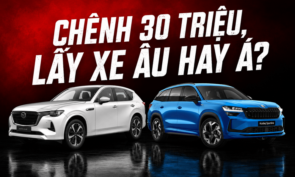 Chọn Mazda CX-60 vừa ra mắt hay tiết kiệm 30 triệu đồng lấy Skoda Kodiaq: Xe Nhật mạnh, xe Âu ‘ăn’ ở công nghệ