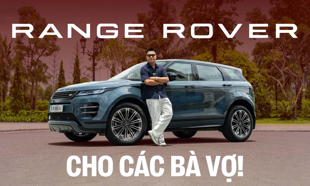 Chọn Range Rover Evoque cho vợ: Chiếc xe hiếm hoi giúp các ông chồng đi SUV full-size 'đổi gió' mà không hụt hẫng