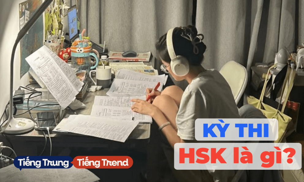 Kỳ thi HSK là gì mà ai học tiếng Trung cũng phải biết?