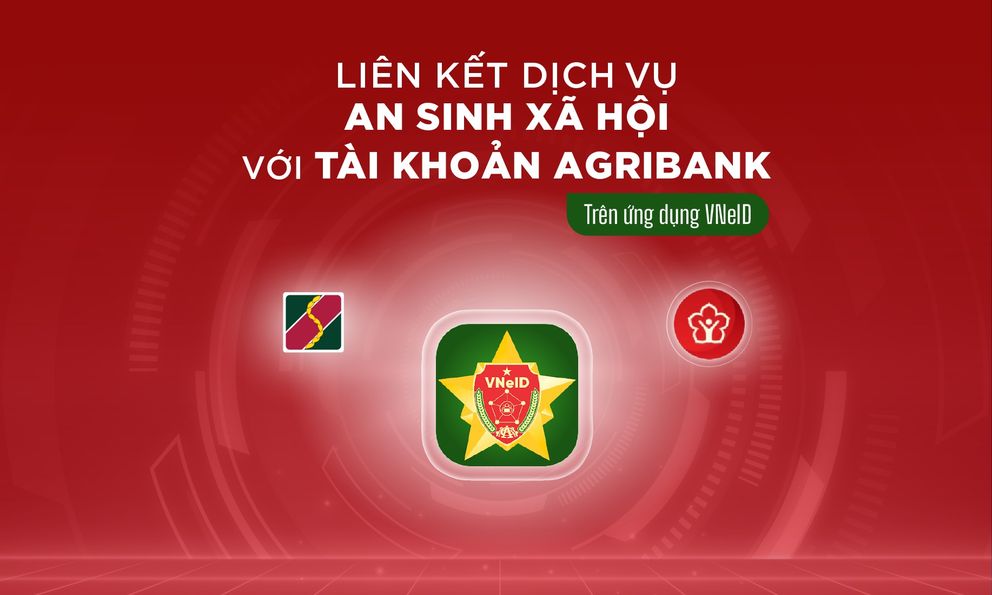 MỚI NHẤT: Agribank hướng dẫn cách liên kết tài khoản ngân hàng nhận an sinh xã hội trên VNeID