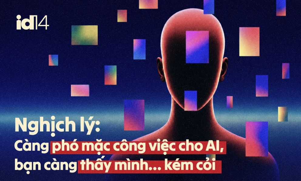 Nghịch lý: Càng phó mặc công việc cho AI, bạn càng thấy mình… kém cỏi 