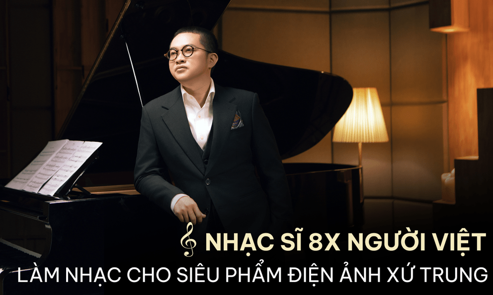 8X người Việt làm nhạc cho hàng loạt siêu phẩm điện ảnh ăn khách xứ Trung: Hóa ra là ‘con nhà nòi’, từng phải đánh piano với đôi bàn tay bong tróc và nứt toác 